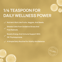 Discover daily wellness power with 1/4 teaspoon of this nutrient-rich supplement providing energy, immune support with 3% Thymoquinone, and protection from oxidative stress.
