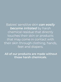 Baby skin care products avoid harsh chemicals that can irritate sensitive skin through clothing, diapers, and touch.
